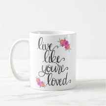 Wie Sie sind leben geliebte Kaffee-Tasse