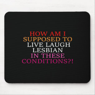 Wie soll ich Lesbisch in diesen C leben lachen Mousepad