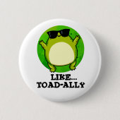 Wie Toad-ally Funny Toad Pun Button (Vorderseite)