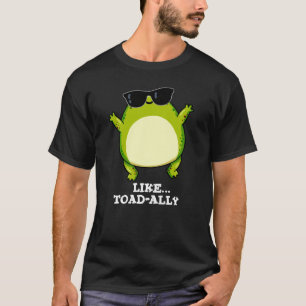 Wie Toad-ally Funny Toad Pun Dark BG T-Shirt