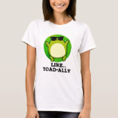Wie Toad-ally Funny Toad Pun T-Shirt (Vorderseite)