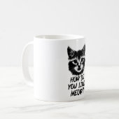 Wie tun Sie, mögen Sie Meow Kaffeetasse (Vorderseite Links)