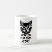 Wie tun Sie, mögen Sie Meow Kaffeetasse (Mittel)