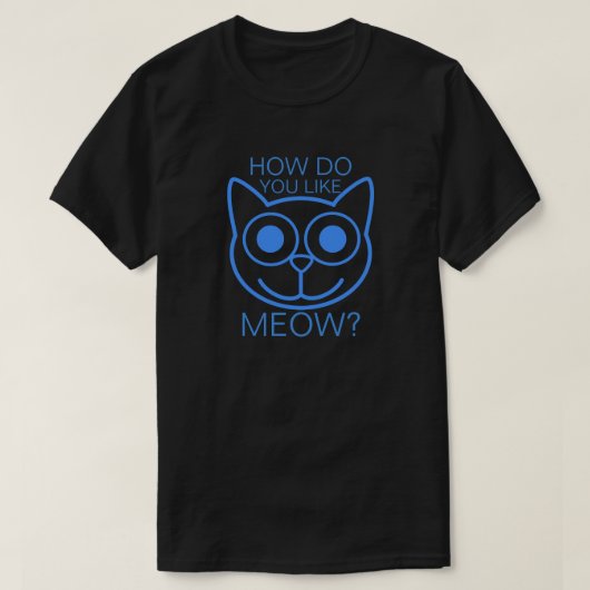 Wie tun Sie, mögen Sie Meow T-Shirt (Design vorne)