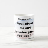 Wie über nie? Ist nie für Sie gut? Kaffeetasse (Mittel)