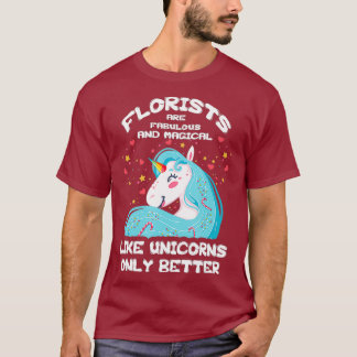 Wie Unicorns nur besser - Florist T Shirt