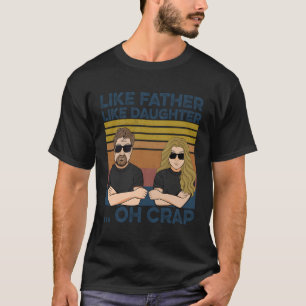 Wie Vater wie Tochter Oh Crap T-Shirt