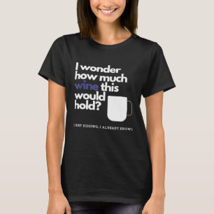 Wie viel Wein passt in einen Kaffee-Cup? T-Shirt