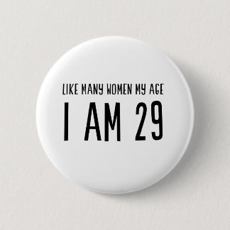 Wie viele Frauen mein Alter bin ich 29 Button