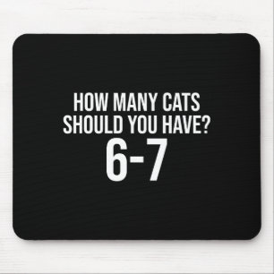 Wie viele Katzen sollten Sie haben 6-7 Lustige 67 Mousepad