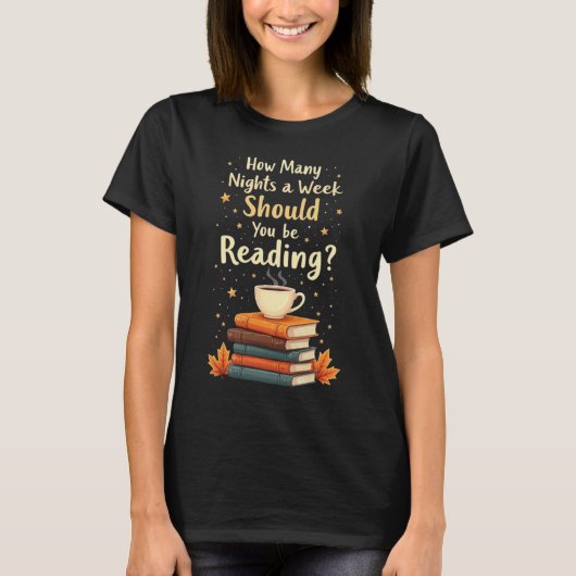 Wie viele Nächte pro Woche sollten Sie lesen 6 7 T-Shirt (Vorderseite)