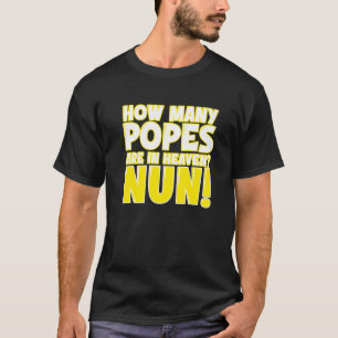 Wie viele Päpste sind im Himmel Nonne T-Shirt