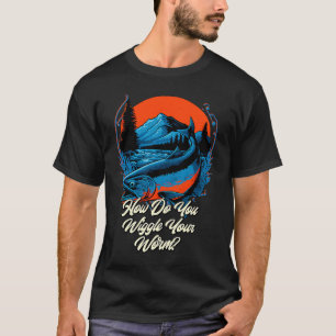 Wie wackelst du mit deinem Wurm Angelwitz Fischer T-Shirt