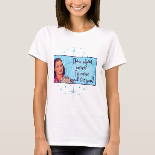 Wie wäre es damit? T-Shirt