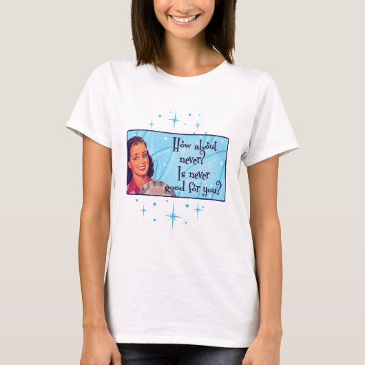 Wie wäre es damit? T-Shirt (Vorderseite)