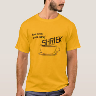 Wie wäre es mit einem netten Cup in Shriek? T-Shirt