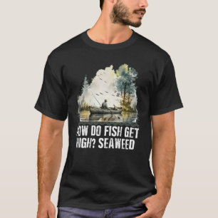 Wie werden Fische high Seetang-Angeln Dad-Witze Fi T-Shirt
