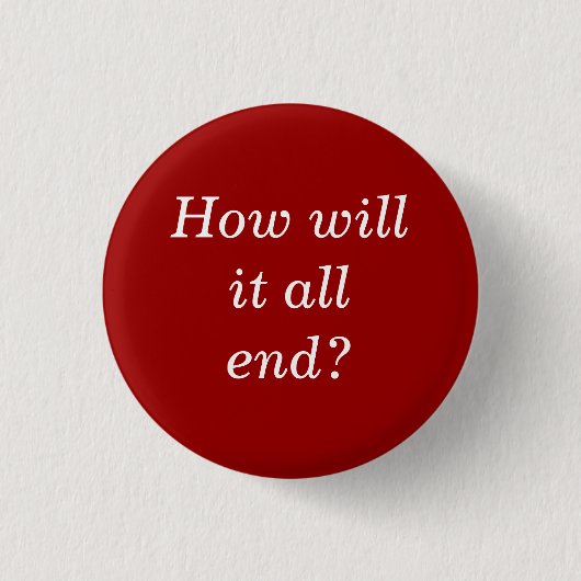 Wie werden Sie es alles Ende? Button (Vorderseite)
