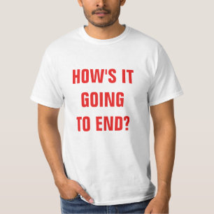 Wie wird es enden? T - Shirt