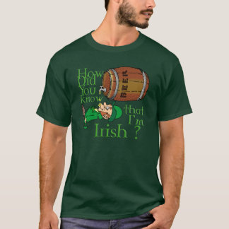 Wie wussten Sie, dass ich irisch bin? T-Shirt