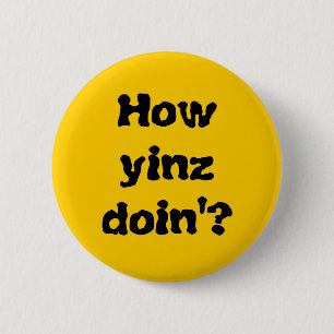 "Wie Yinz Doin'? "Knopf Button