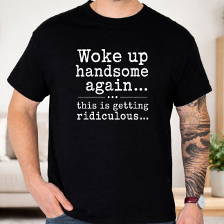 Wieder hübsch aufgewacht, das wird langsam lächerl T-Shirt