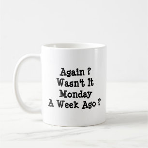 Wieder Montag ? War es nicht vor einer Woche? Kaffeetasse