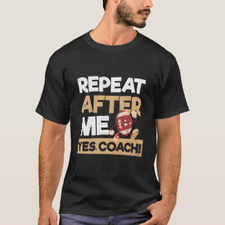 Wiederhole nach mir Ja Coach Fußballtrainer T-Shirt