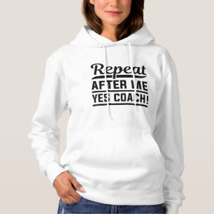 Wiederholen Sie nach mir Ja Coach Hoodie
