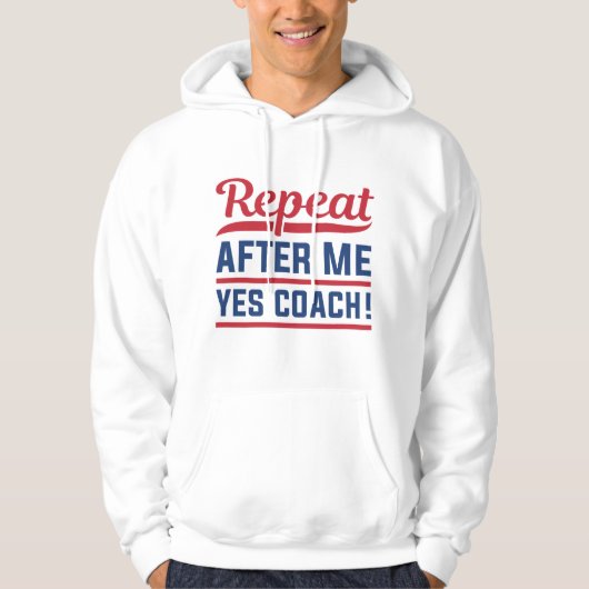 Wiederholen Sie nach mir Ja Coach Hoodie (Vorderseite)