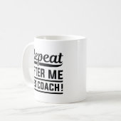 Wiederholen Sie nach mir Ja Coach Kaffeetasse (Vorderseite Links)