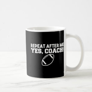 Wiederholen Sie nach mir Ja Trainer American Footb Kaffeetasse