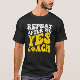 Wiederholen Sie nach mir Ja Trainer Volleyball Gec T-Shirt