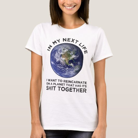 Wiederverkörperung auf einem Planeten, der seinen  T-Shirt (Vorderseite)