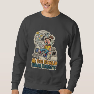Wiederverwertete menschliche Gedanken KI Satire Te Sweatshirt