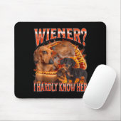 Wiener I Hardly Know Her Funny Offensive Dachshund Mousepad (Mit Mouse)