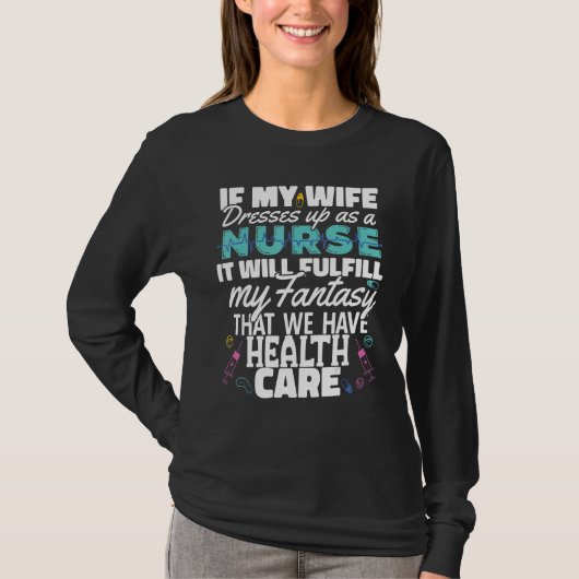 Wife dress as a Nurse Nursing Fulfill my fantasy H T-Shirt (Vorderseite)