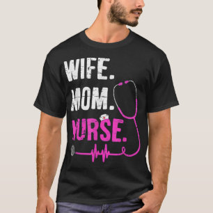 Wife Mom Nurse RN LPN Funny Nurses Nursing Mother  T-Shirt