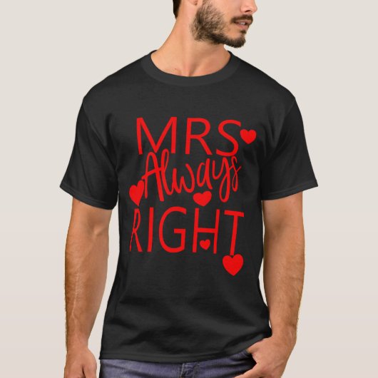 Wife Valentines Gift From Husband Mrs Always Right T-Shirt (Vorderseite)