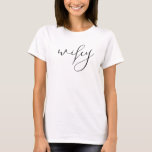 Wifey Modern Black Script White Womens  T-Shirt<br><div class="desc">Wifey Modern Black Script White Womens T-Shirt
Cute and simple "wifey" shirt in a modern black script. Makes a great bridal shower,  bachelorette party or wedding gift for the future Mrs!</div>