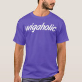 Wigaholic Wig Weave Shook Drag Meme Catchsatz T-Shirt (Vorderseite)