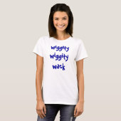 wiggity wiggity Wack T-Shirt (Vorne ganz)