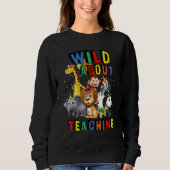 Wild About Teaching Safari Animals Jungle Back To Sweatshirt (Vorderseite)