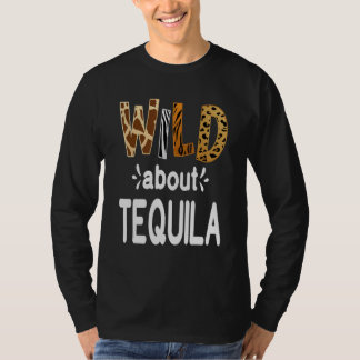 Wild About Tequila Tequila Drinking T-Shirt