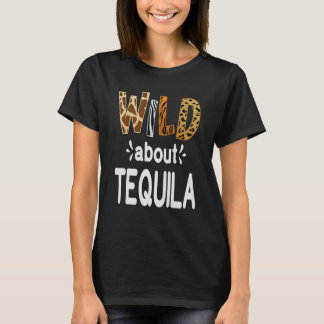 Wild About Tequila Tequila Drinking T-Shirt