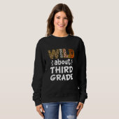 Wild about Third Grade Teacher Student First Day O Sweatshirt (Vorne ganz)