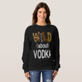 Wild About Vodka  Wodka-Trinken   Sweatshirt (Vorne ganz)