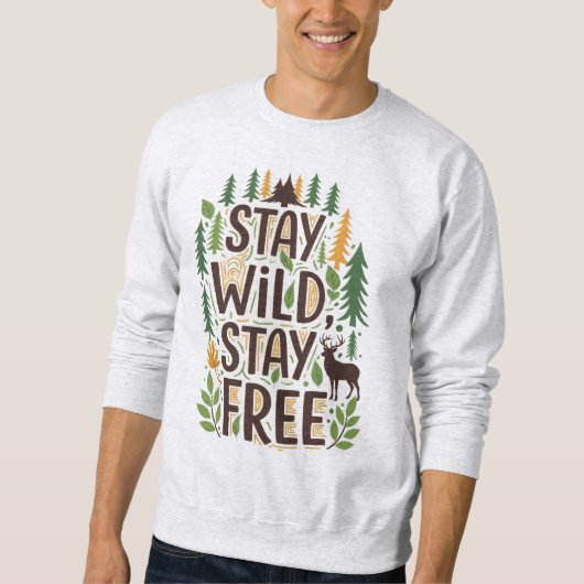 Wild bleibe, frei Bleibe Sweatshirt (Vorderseite)