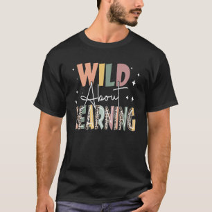 Wild darüber, Lehrer zurück zur Schule zu lernen T-Shirt