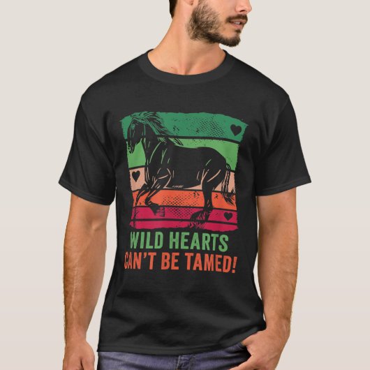 Wild Hearts Can't Be Tamed! Equestrian And Horse R T-Shirt (Vorderseite)